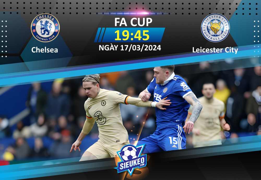 Soi kèo bóng đá Chelsea vs Leicester City 19h45 ngày 17/03/2024: The Blues giành vé