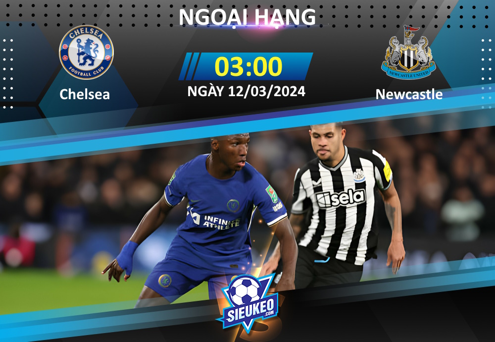 Soi kèo bóng đá Chelsea vs Newcastle 03h00 ngày 12/03/2024: Kéo sập Stamford Bridge