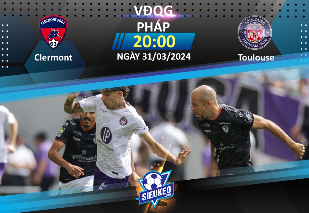 Soi kèo bóng đá Clermont vs Toulouse 20h00 ngày 31/03/2024: Chủ nhà có điểm