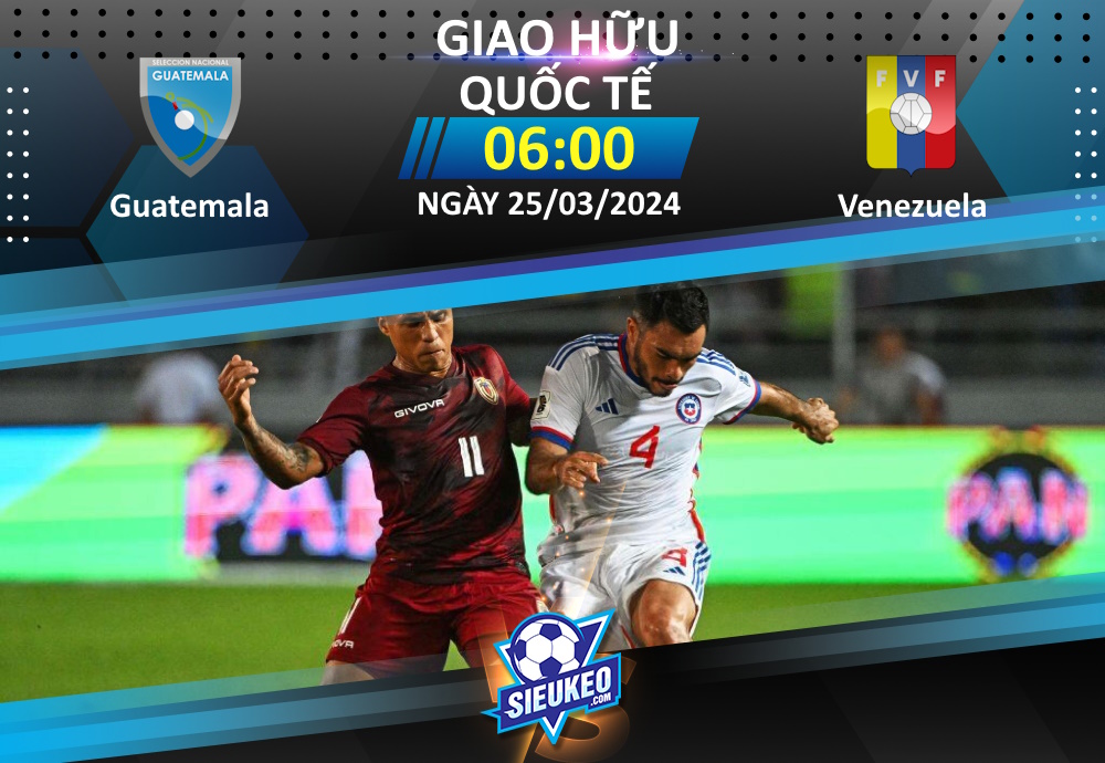 Soi kèo bóng đá Guatemala vs Venezuela 06h00 ngày 25/03/2024: Tin tưởng “La Vinotinto”