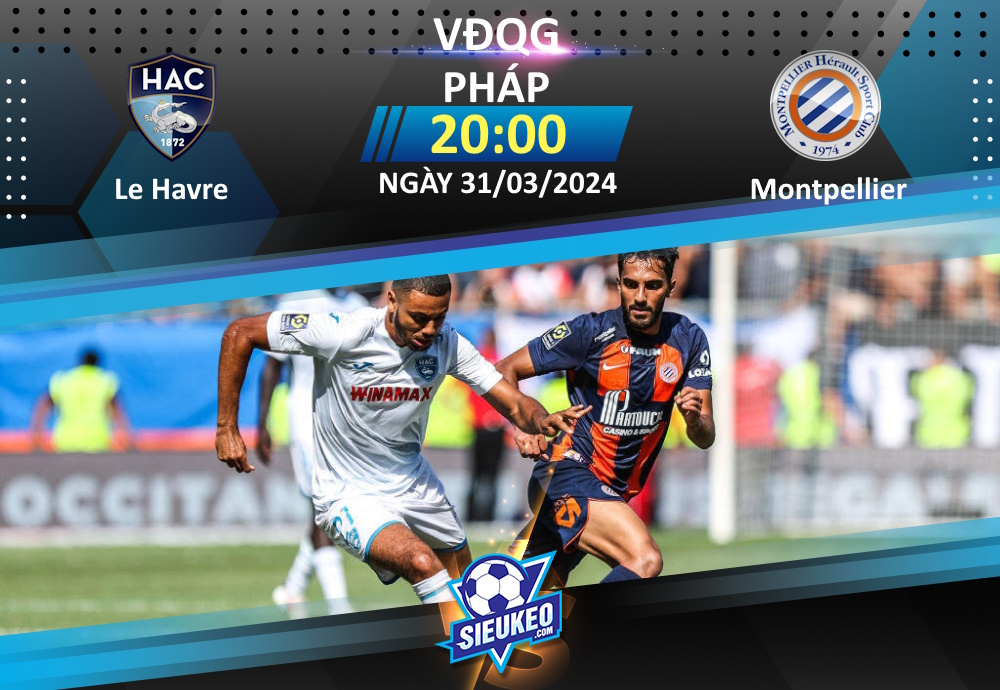 Soi kèo bóng đá Le Havre vs Montpellier 20h00 ngày 31/03/2024: Điểm tựa sân nhà