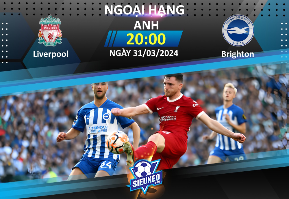 Soi kèo bóng đá Liverpool vs Brighton 20h00 ngày 31/03/2024: The Kop trút giận