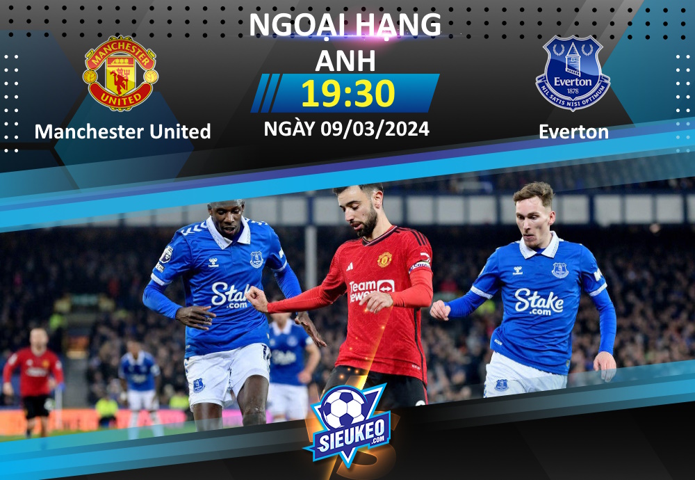 Soi kèo bóng đá Manchester United vs Everton 19h30 ngày 09/03/2024: Quỷ đỏ thắng nhọc