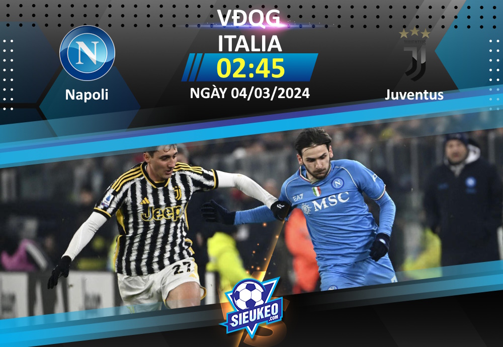 Soi kèo bóng đá Napoli vs Juventus 02h45 ngày 04/03/2024: Tiễn khách về tay trắng