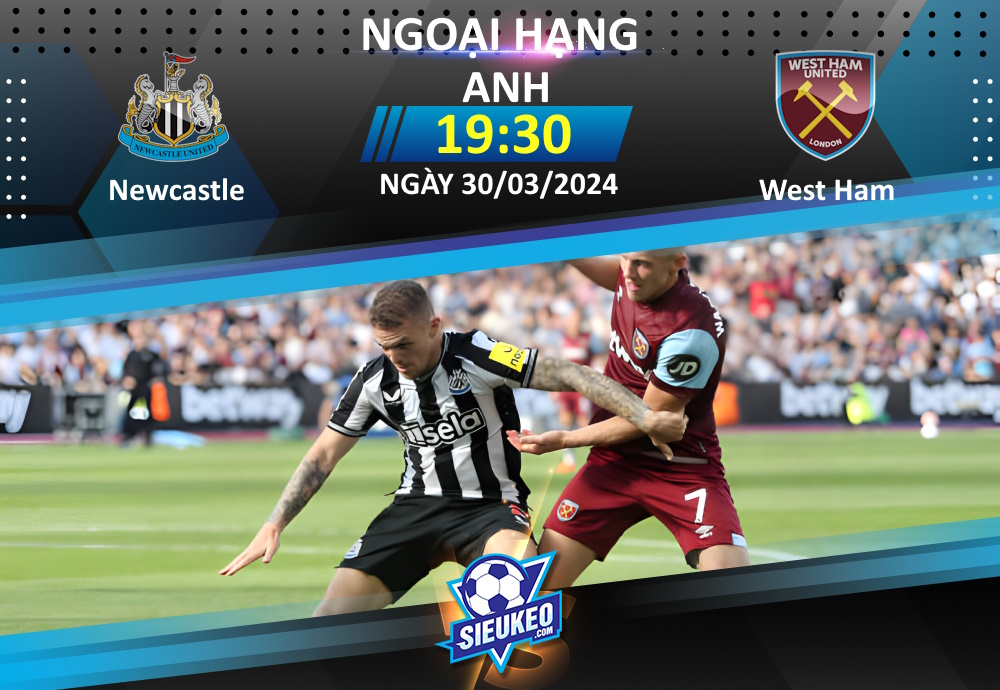 Soi kèo bóng đá Newcastle vs West Ham 19h30 ngày 30/03/2024: Tiễn khách về tay trắng