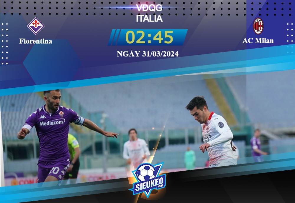 Soi kèo bóng đá Fiorentina vs AC Milan 02h45 ngày 31/03/2024: Được đà lấn tới