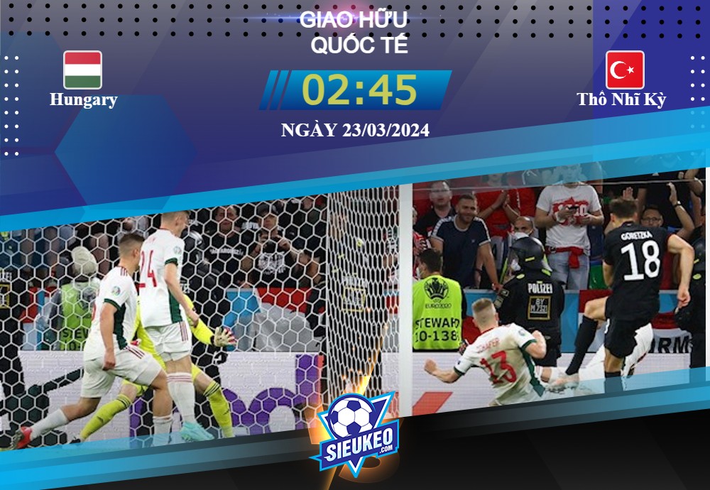 Soi kèo bóng đá Hungary vs Thổ Nhĩ Kỳ 02h45 ngày 23/03/2024: Gia tăng vị thế