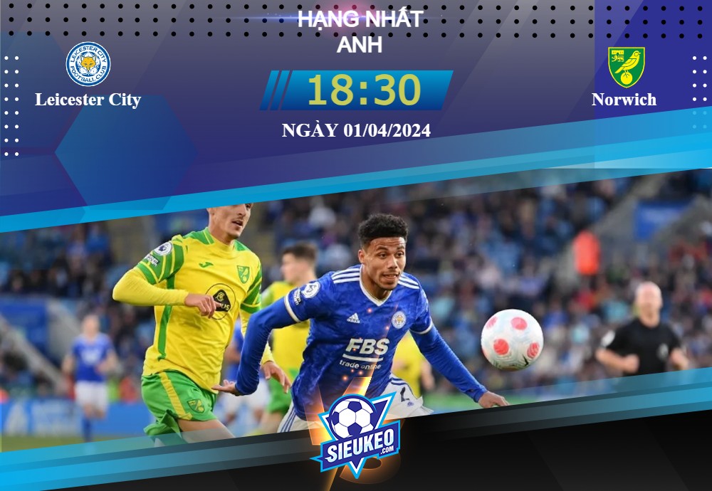 Soi kèo bóng đá Leicester vs Norwich 18h30 ngày 01/04/2024: Giữ vững lập trường