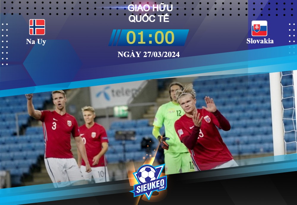 Soi kèo bóng đá Na Uy vs Slovakia 01h00 ngày 27/03/2024: Đối thủ xứng tầm