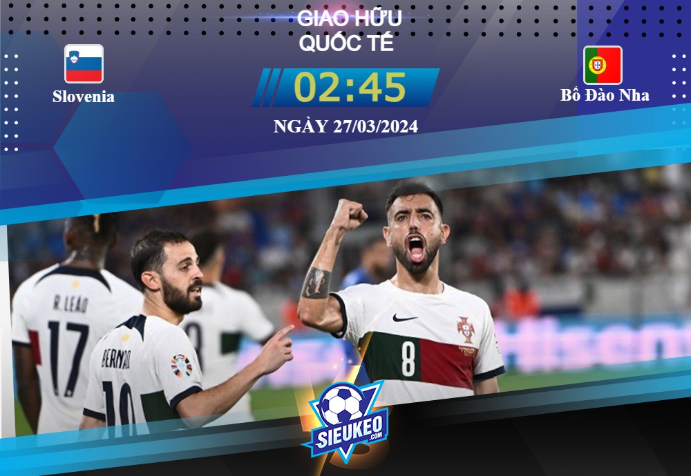 Soi kèo bóng đá Slovenia vs Bồ Đào Nha 02h45 ngày 27/03/2024: Ngôi sao trở lại