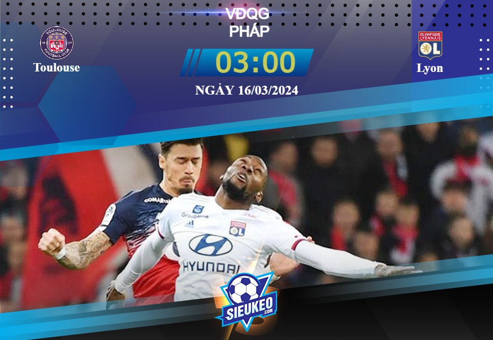 Soi kèo bóng đá Toulouse vs Lyon 03h00 ngày 16/03/2024: Tự đẩy mình lên