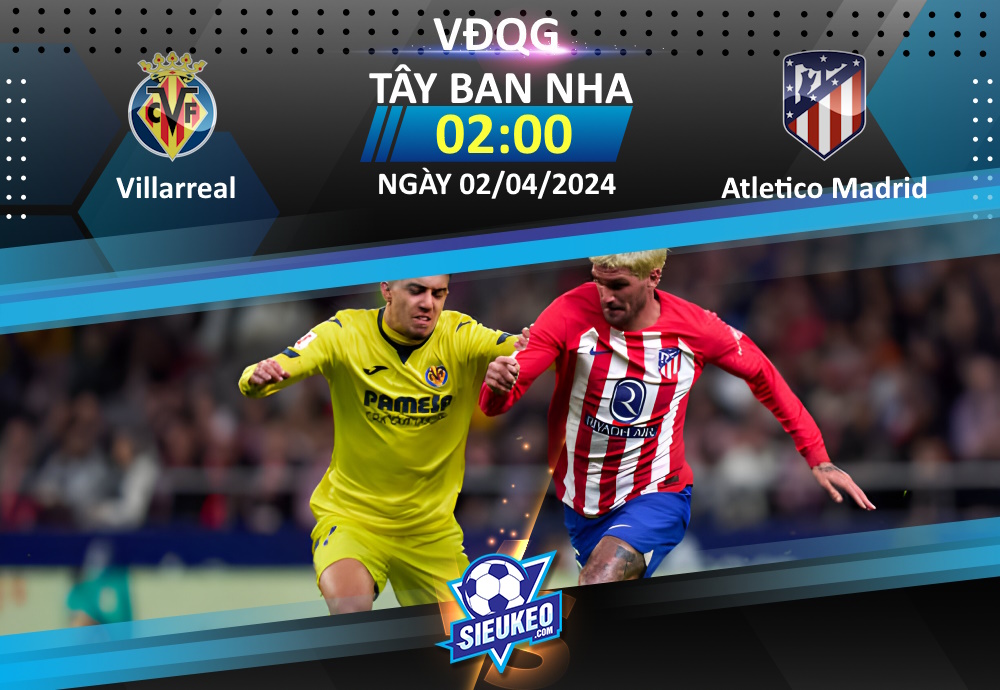 Soi kèo bóng đá Villarreal vs Atletico Madrid 02h00 ngày 02/04/2024: Khó phân cao thấp