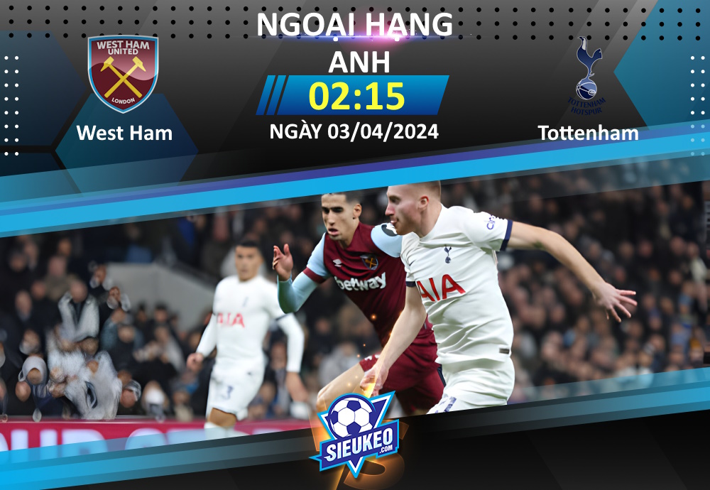 Soi kèo bóng đá West Ham vs Tottenham 02h15 ngày 03/04/2024: Gà trống sảy chân