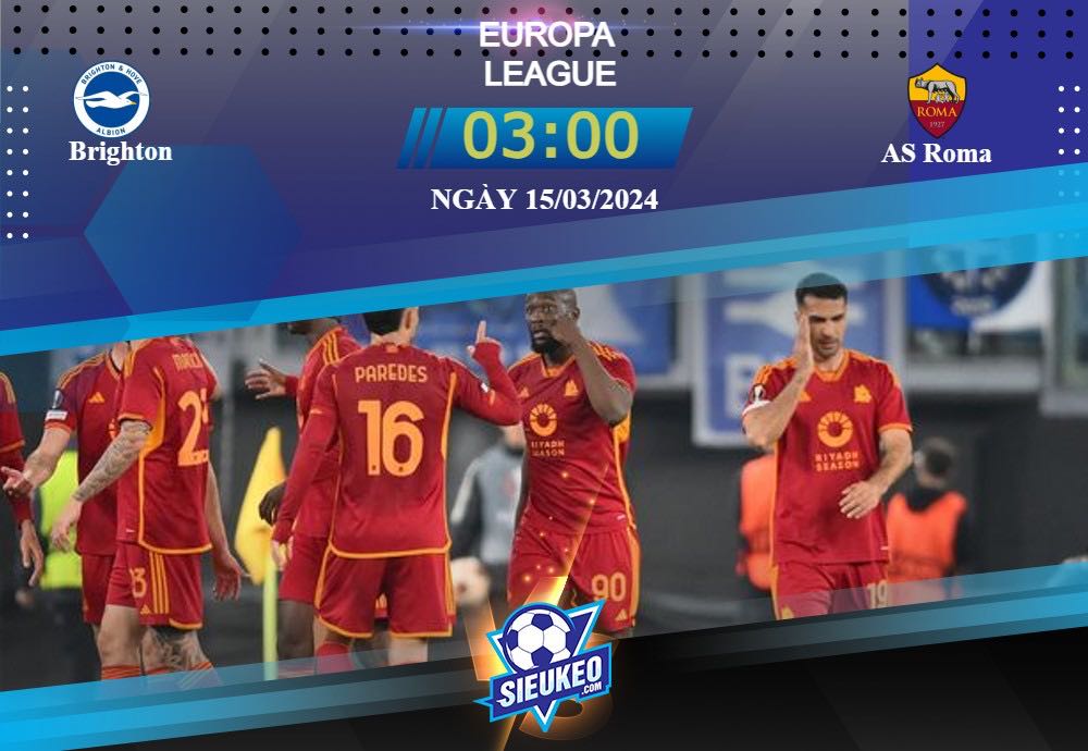 Soi kèo bóng đá Brighton vs AS Roma 03h00 ngày 15/03/2024: Kinh nghiệm lên tiếng