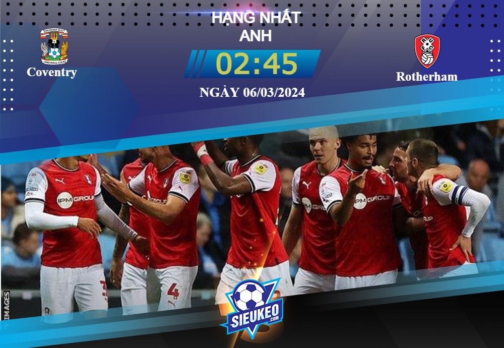 Soi kèo bóng đá Coventry vs Rotherham 02h45 ngày 06/03/2024: Chủ nhà thắng dễ