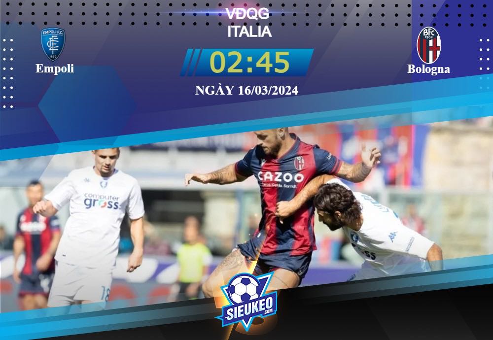 Soi kèo bóng đá Empoli vs Bologna 02h45 ngày 16/03/2024: Đội khách tự tin