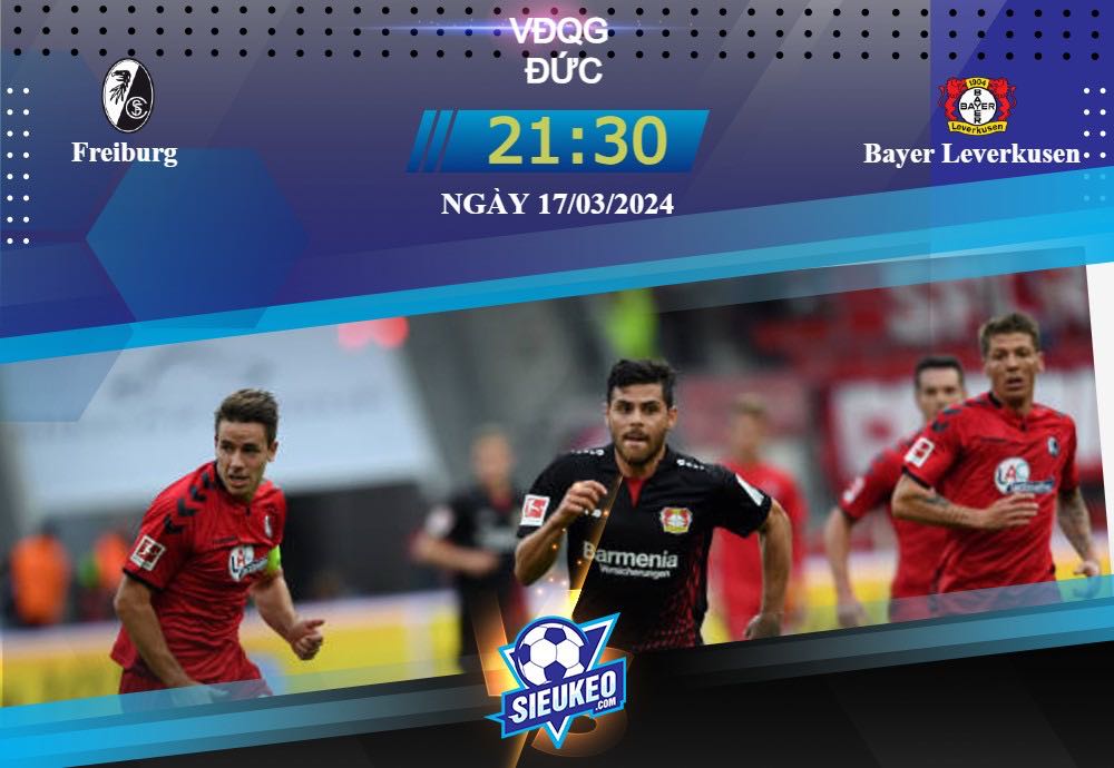 Soi kèo bóng đá Freiburg vs Bayer Leverkusen 21h30 ngày 17/03/2024: Kéo dài bất bại