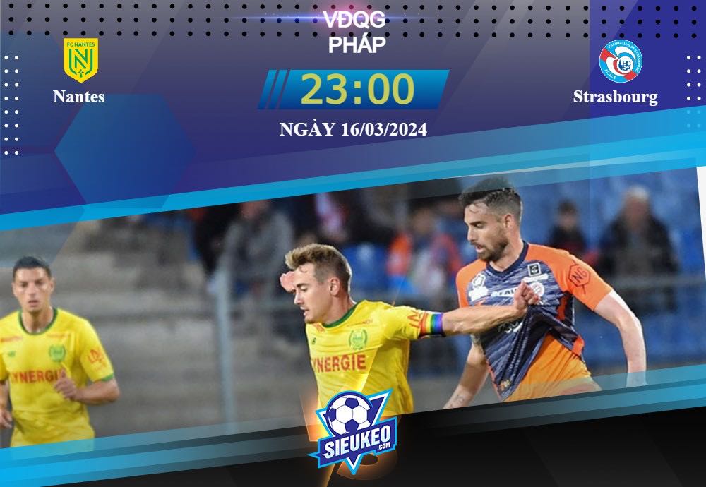 Soi kèo bóng đá Nantes vs Strasbourg 23h00 ngày 16/03/2024: Lợi thế chủ nhà