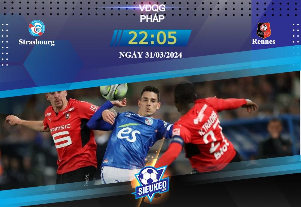 Soi kèo bóng đá Strasbourg vs Rennes 22h05 ngày 31/03/2024: Chủ nhà yếu thế