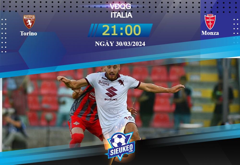 Soi kèo bóng đá Torino vs Monza 21h00 ngày 30/03/2024: Không dễ bắt nạt