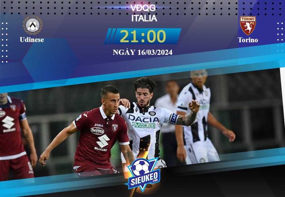 Soi kèo bóng đá Udinese vs Torino 21h00 ngày 16/03/2024: Định đoạt trận đấu