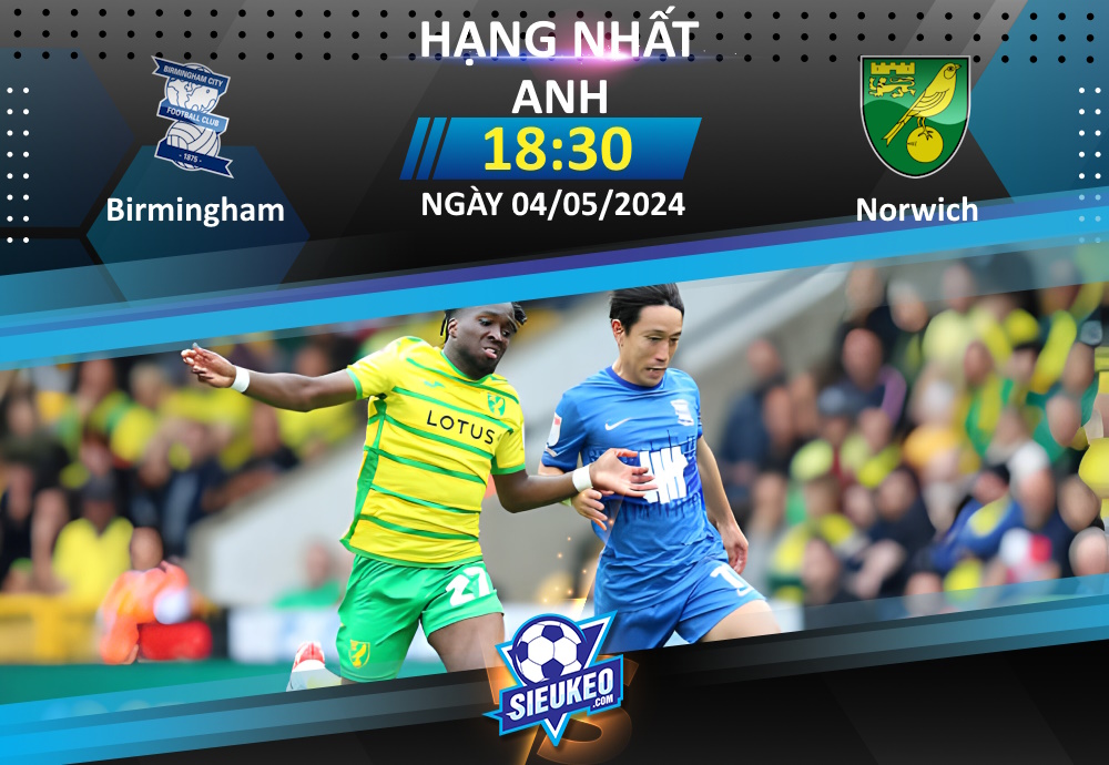 Soi kèo bóng đá Birmingham vs Norwich 18h30 ngày 04/05/2024: Tiễn chủ nhà xuống hạng