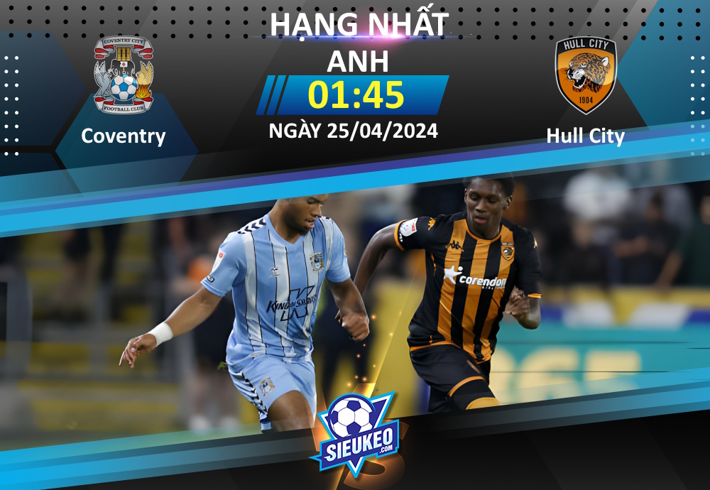 Soi kèo bóng đá Coventry vs Hull City 01h45 ngày 25/04/2024: Đôi công hấp dẫn