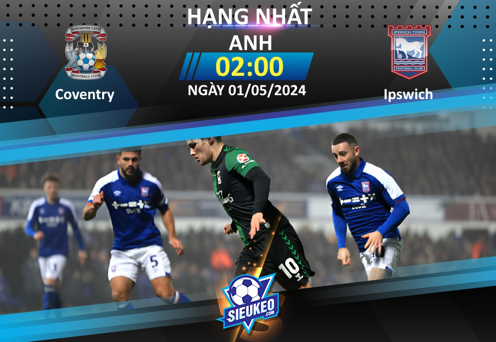 Soi kèo bóng đá Coventry vs Ipswich 02h00 ngày 01/05/2024: Cờ đến tay Ipswich