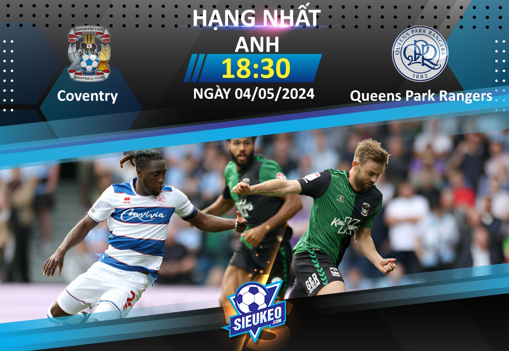 Soi kèo bóng đá Coventry vs Queens Park Rangers 18h30 ngày 04/05/2024: Chia điểm mãn nhãn