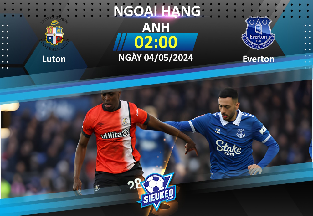 Soi kèo bóng đá Luton vs Everton 02h00 ngày 04/05/2024: Tiễn khách về tay trắng