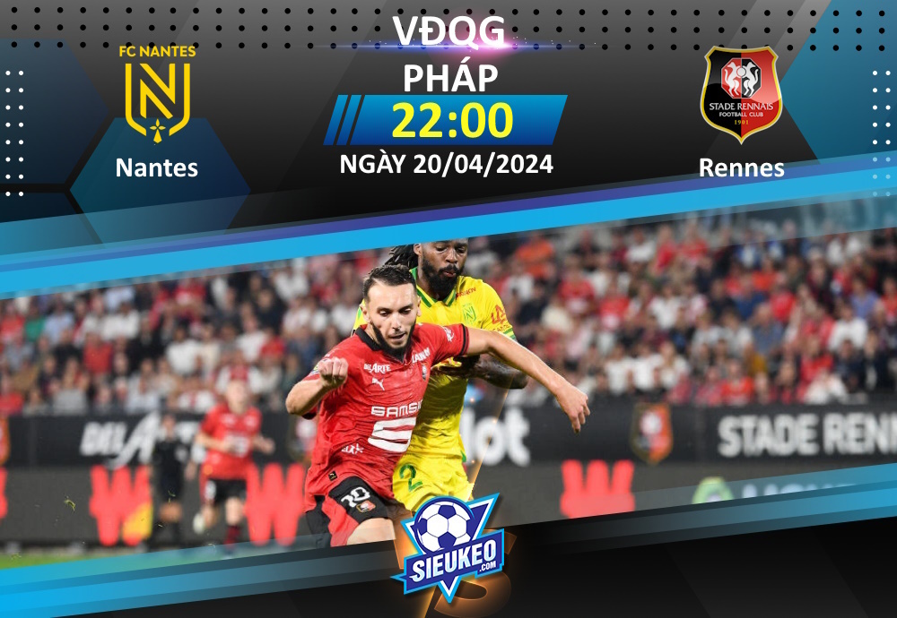 Soi kèo bóng đá Nantes vs Rennes 22h00 ngày 20/04/2024: Khách khủng hoảng