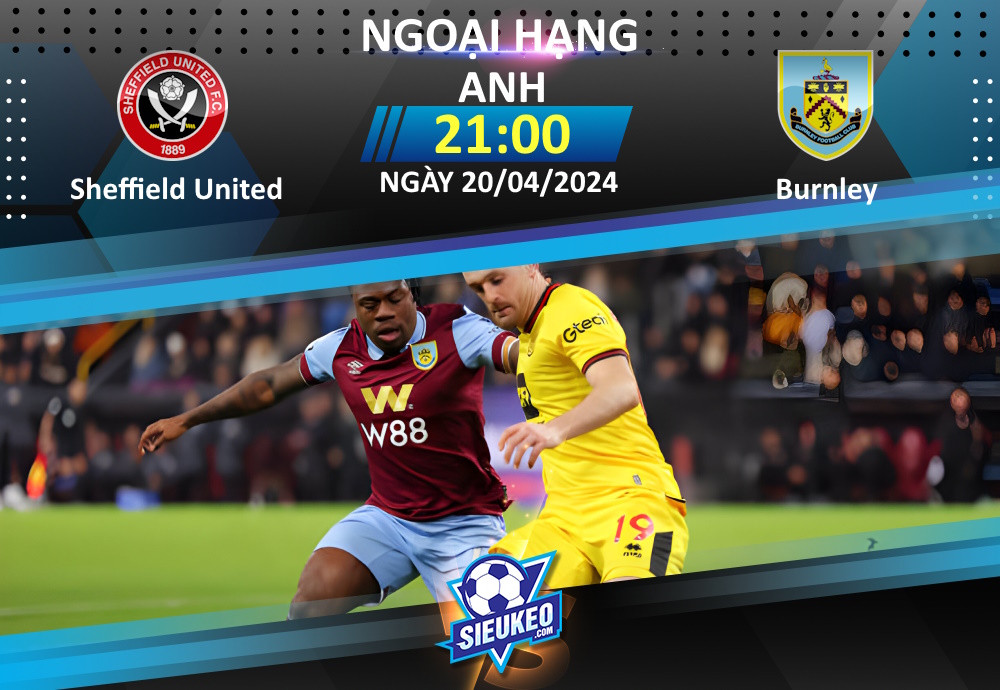 Soi kèo bóng đá Sheffield United vs Burnley 21h00 ngày 20/04/2024: Tự làm khó nhau