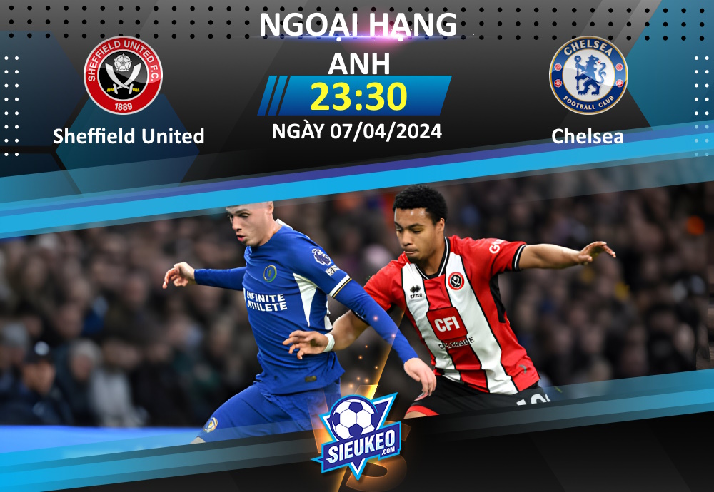 Soi kèo bóng đá Sheffield United vs Chelsea 23h30 ngày 07/04/2024: Sắc xanh bao phủ