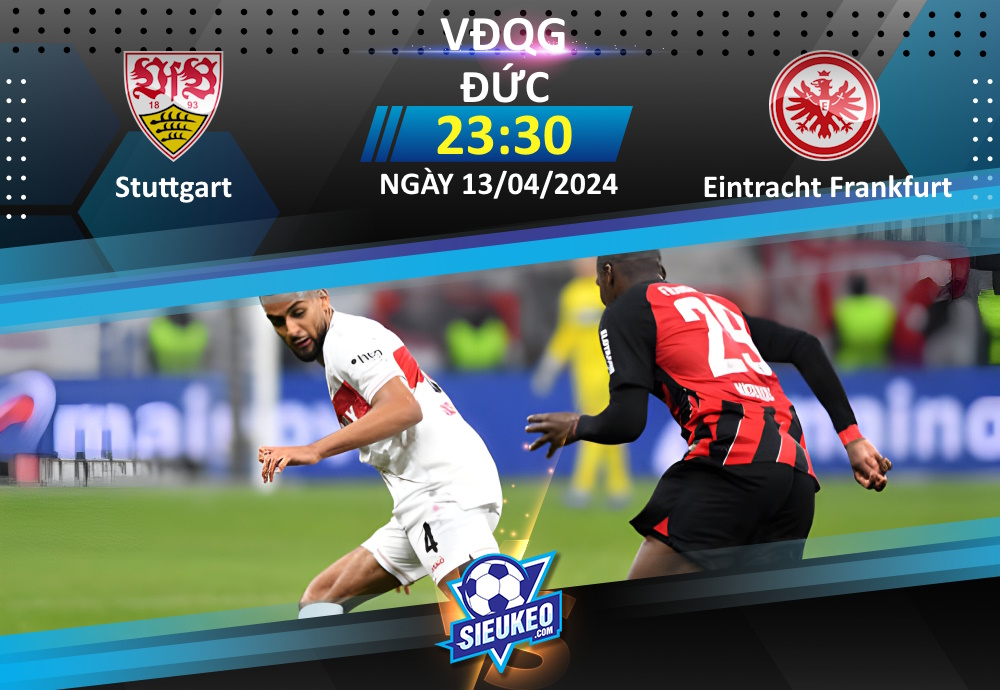 Soi kèo bóng đá Stuttgart vs Eintracht Frankfurt 23h30 ngày 13/04/2024: Xây chắc top 3