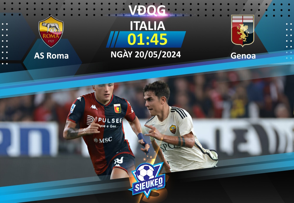 Soi kèo bóng đá AS Roma vs Genoa 01h45 ngày 20/05/2024: Tinh thần đi xuống