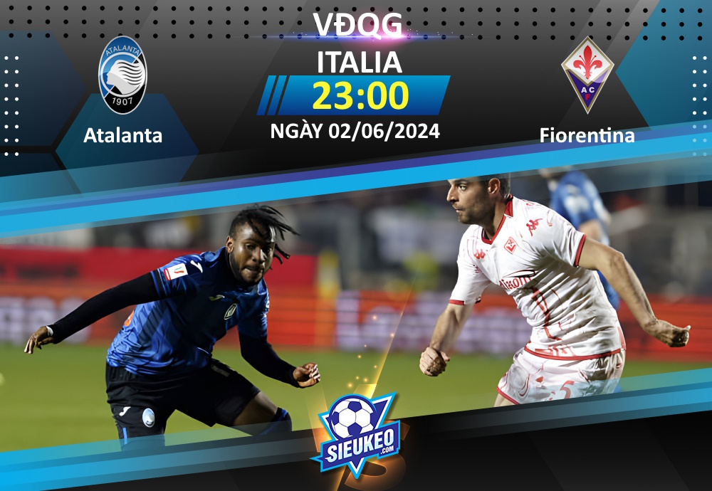 Soi kèo bóng đá Atalanta vs Fiorentina 23h00 ngày 02/06/2024: Bergamo trọn niềm vui