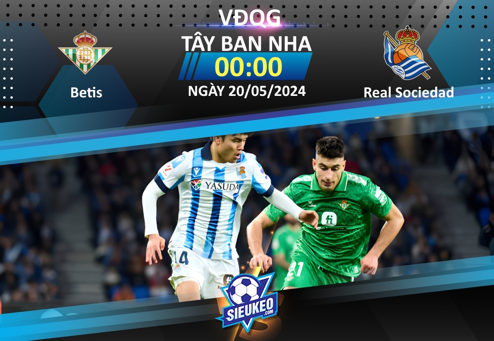 Soi kèo bóng đá Real Betis vs Real Sociedad 00h00 ngày 20/05/2024: Tiễn khách về tay trắng