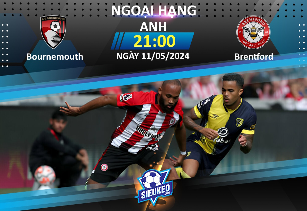 Soi kèo bóng đá Bournemouth vs Brentford 21h00 ngày 11/05/2024: Rượt đuổi tỷ số