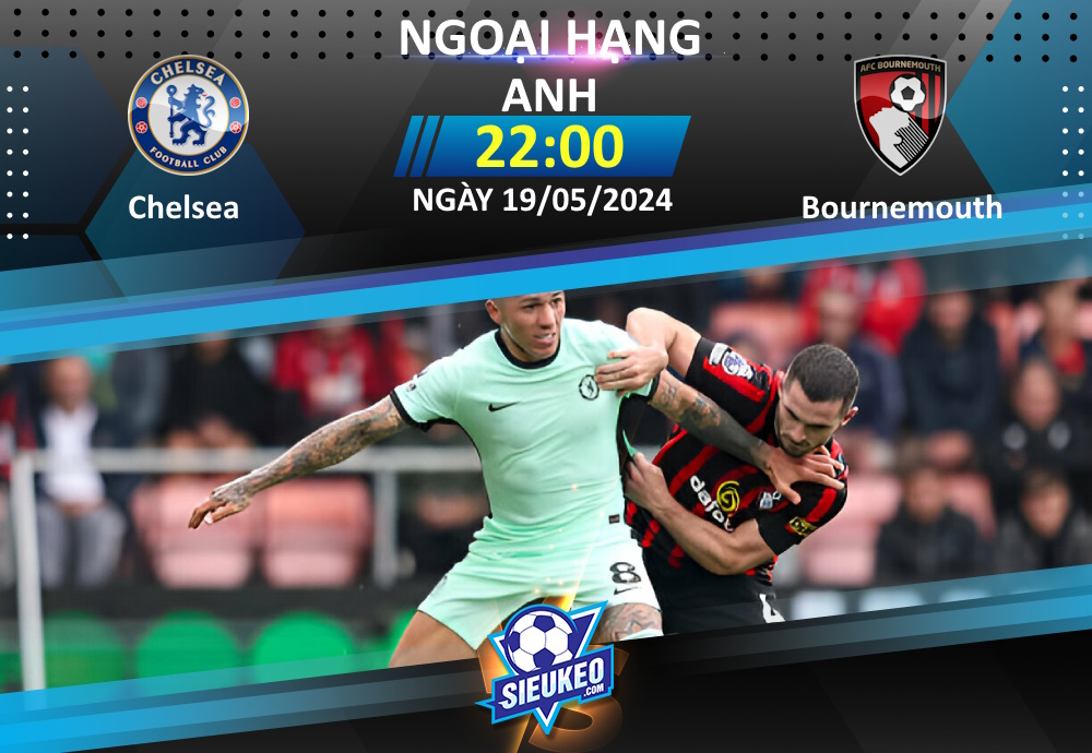 Soi kèo bóng đá Chelsea vs Bournemouth 22h00 ngày 19/05/2024: Sắc xanh bao phủ