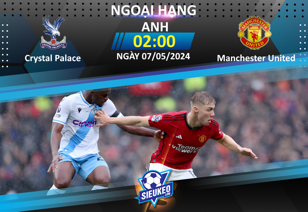 Soi kèo bóng đá Crystal Palace vs Manchester United 02h00 ngày 07/05/2024: Thất vọng “Quỷ đỏ”