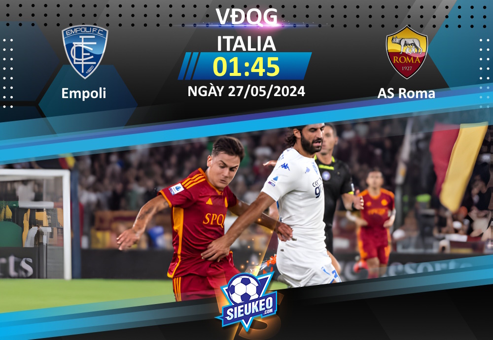 Soi kèo bóng đá Empoli vs AS Roma 01h45 ngày 27/05/2024: Nỗ lực đến cùng