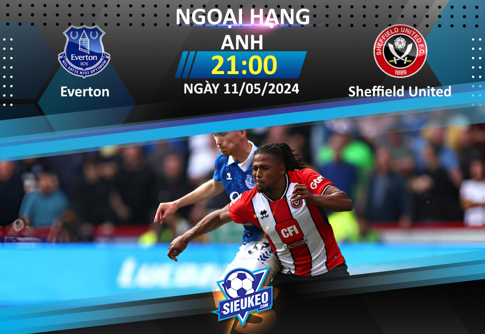 Soi kèo bóng đá Everton vs Sheffield United 21h00 ngày 11/05/2024: Kịch bản quen mắt