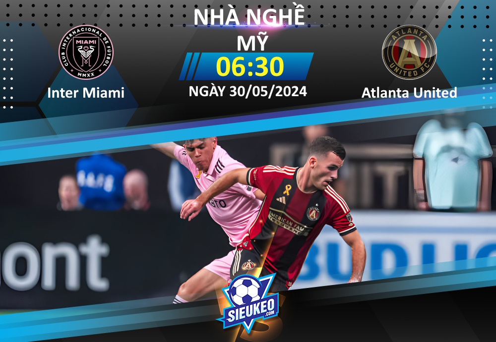 Soi kèo bóng đá Inter Miami vs Atlanta United 06h30 ngày 30/05/2024: Cách biệt cho Miami