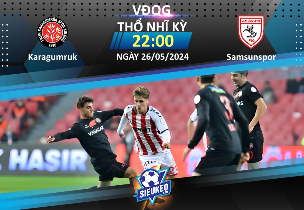 Soi kèo bóng đá Karagumruk vs Samsunspor 22h00 ngày 26/05/2024: Chủ nhà quyết tâm