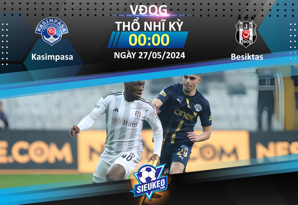 Soi kèo bóng đá Kasimpasa vs Besiktas 00h00 ngày 27/05/2024: Đôi công hấp dẫn