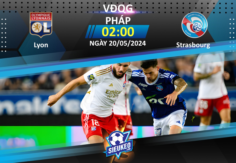 Soi kèo bóng đá Lyon vs Strasbourg 02h00 ngày 20/05/2024: Thắng nhiều nhất có thể