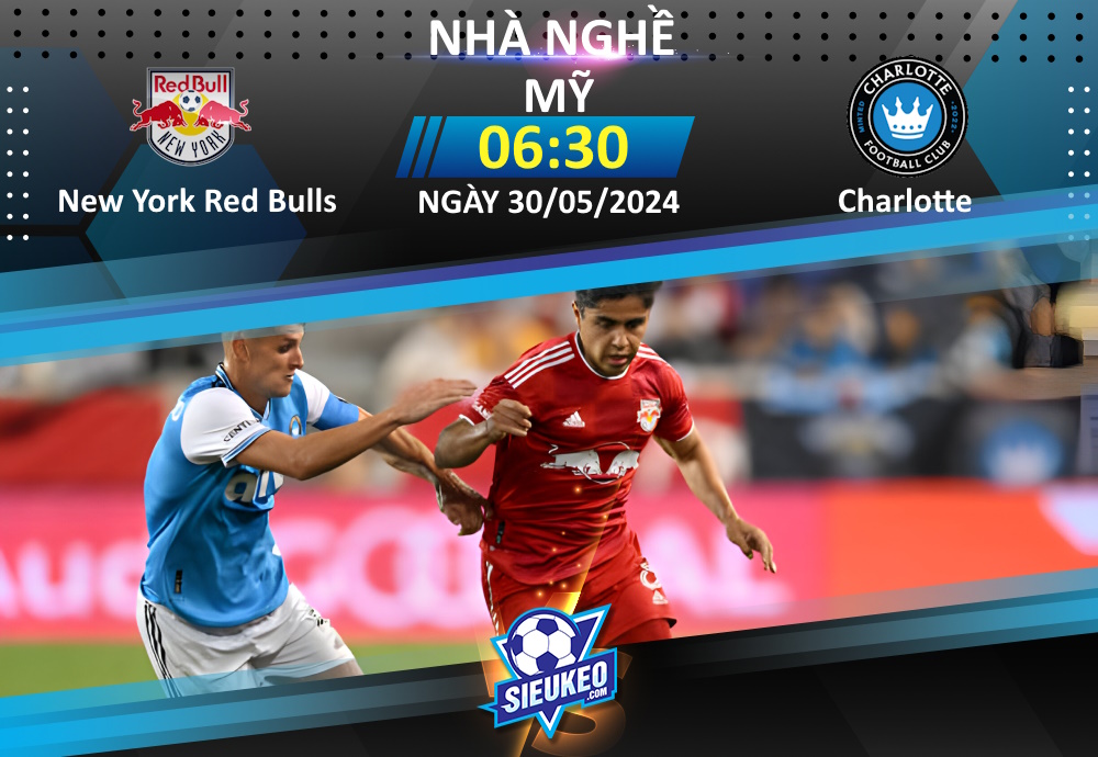 Soi kèo bóng đá New York Red Bulls vs Charlotte 06h30 ngày 30/05/2024: Chủ nhà đáng tin