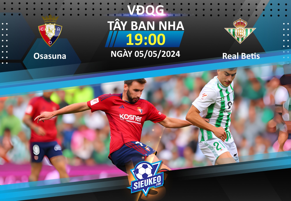 Soi kèo bóng đá Osasuna vs Real Betis 19h00 ngày 05/05/2024: 1 điểm chia đều