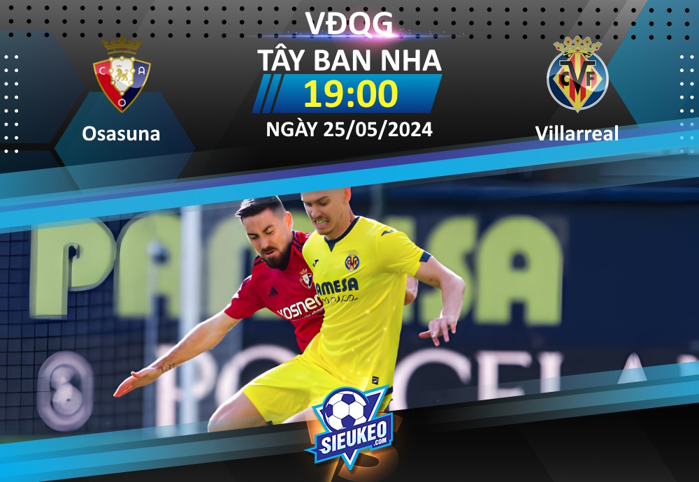 Soi kèo bóng đá Osasuna vs Villarreal 19h00 ngày 25/05/2024: Hạ màn mãn nhãn