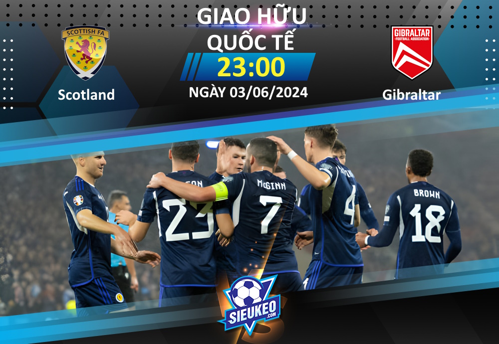 Soi kèo bóng đá Scotland vs Gibraltar 23h00 ngày 03/06/2024: Một cuộc dạo chơi